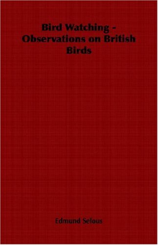 Bird Watching - Observations on British Birds - Edmund Selous - Livros - Home Farm Books - 9781406798760 - 2006
