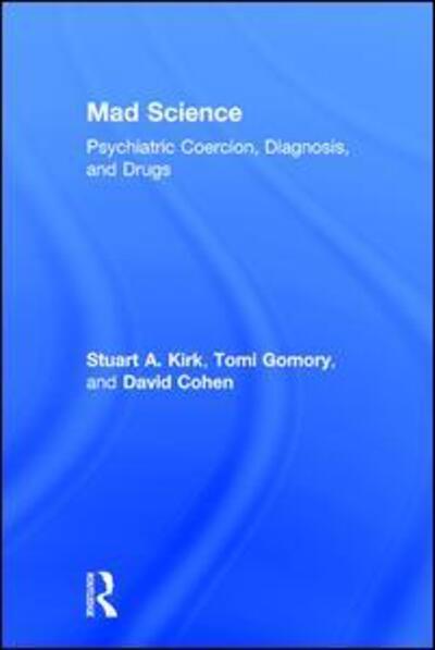 Cover for Stuart A. Kirk · Mad Science: Psychiatric Coercion, Diagnosis, and Drugs (Hardcover Book) (2013)