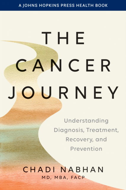 Chadi Nabhan · The Cancer Journey: Understanding Diagnosis, Treatment, Recovery, and Prevention - A Johns Hopkins Press Health Book (Pocketbok) (2024)