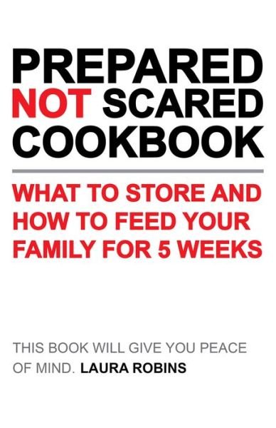 Prepared-Not-Scared Cookbook - Laura Robins - Bøger - Gibbs Smith, Publisher - 9781423656760 - 31. marts 2020