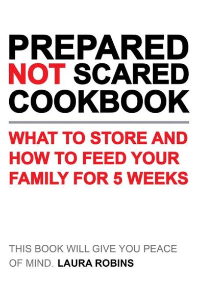 Prepared-Not-Scared Cookbook - Laura Robins - Books - Gibbs Smith, Publisher - 9781423656760 - March 31, 2020