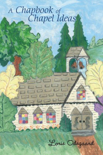 Cover for Lorie Odegaard · A Chapbook of Chapel Ideas (Paperback Book) (2007)