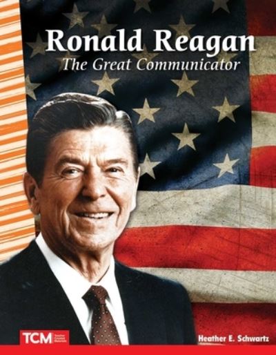 Ronald Reagan The Great Communicator - Heather E. Schwartz - Books - Teacher Created Materials, Incorporated - 9781425850760 - September 16, 2019