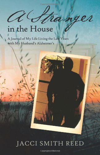 Cover for Jacci Smith Reed · A Stranger in the House: a Journal of My Life Living the Last Years with My Husband's Alzheimer's (Paperback Book) (2011)