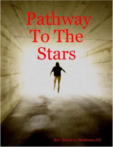 Pathway to the Stars - Dd Rev Ernest A. Steadman - Bøger - Lulu.com - 9781430304760 - 17. juni 2006