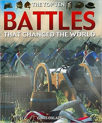 Cover for Chris Oxlade · The top ten battles that changed the world (Book) (2009)