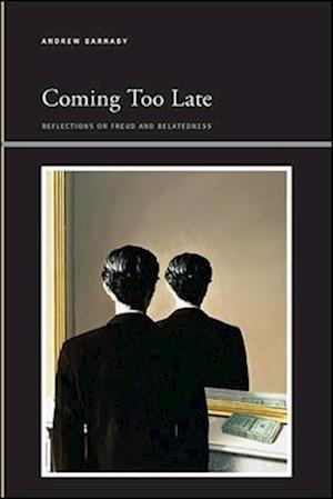 Cover for Andrew Barnaby · Coming Too Late: Reflections on Freud and Belatedness - SUNY series, Insinuations: Philosophy, Psychoanalysis, Literature (Paperback Book) (2018)