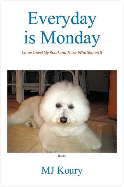 Cover for Mj Koury · Everyday is Monday: Come Travel My Road and Those Who Shared It (Taschenbuch) (2009)