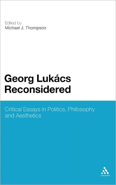 Cover for Michael J Thompson · Georg Lukacs Reconsidered: Critical Essays in Politics, Philosophy and Aesthetics (Hardcover Book) (2011)