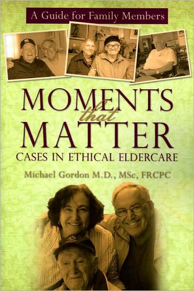 Cover for Michael Gordon · Moments That Matter: Cases in Ethical Eldercare: a Guide for Family Members (Pocketbok) (2010)