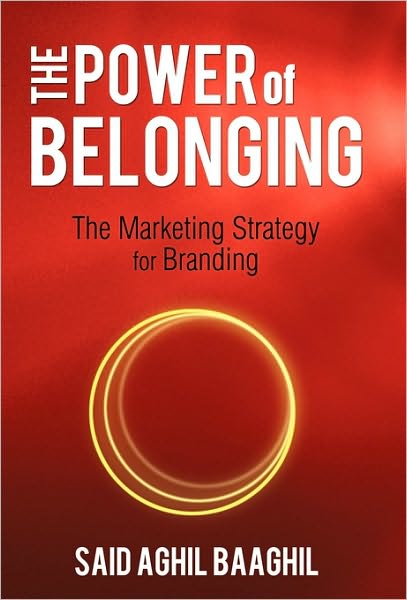 Cover for Said Aghil Baaghil · The Power of Belonging: the Marketing Strategy for Branding (Paperback Book) (2010)