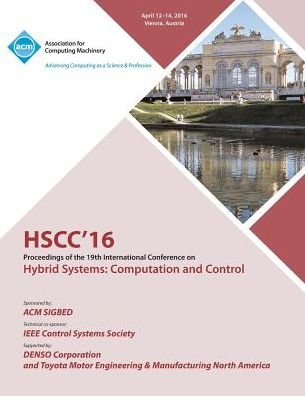 HSCC 16 19th ACM International Conference on Hybrid Systems: Computation and Control - Hscc 16 Conference Committee - Bøger - ACM - 9781450344760 - 18. juli 2016