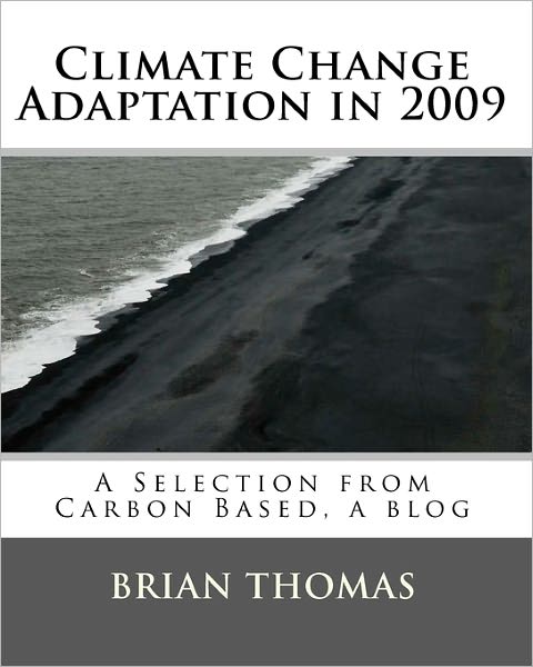 Cover for Brian Thomas · Climate Change Adaptation in 2009: a Selection from Carbon Based, a Blog by Brian Thomas (Paperback Book) (2011)