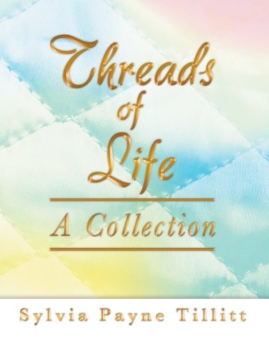 Threads of Life: a Collection - Sylvia Payne Tillitt - Books - AbbottPress - 9781458207760 - February 6, 2013