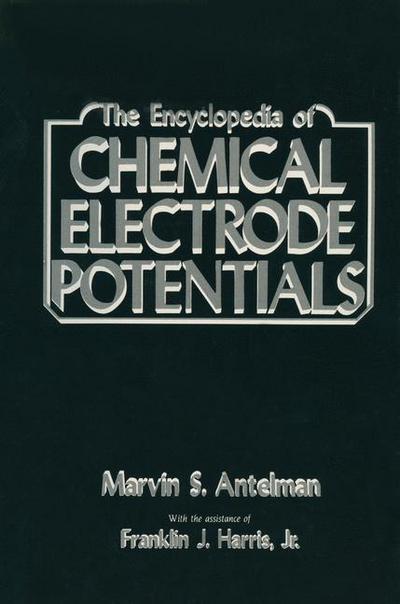 Cover for Marvin Antelman · The Encyclopedia of Chemical Electrode Potentials (Paperback Book) [Softcover reprint of the original 1st ed. 1982 edition] (2011)