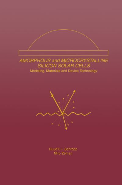 Amorphous and Microcrystalline Silicon Solar Cells: Modeling, Materials and Device Technology - Electronic Materials: Science & Technology - Ruud E.I. Schropp - Książki - Springer-Verlag New York Inc. - 9781461375760 - 23 lutego 2014