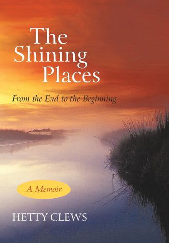 Cover for Hetty Clews · The Shining Places: from the End to the Beginning (Hardcover Book) (2011)