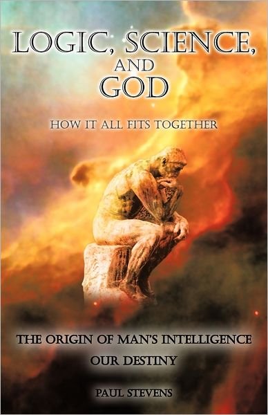 Cover for Paul Stevens · Logic, Science, and God: How It All Fits Together (Pocketbok) (2011)