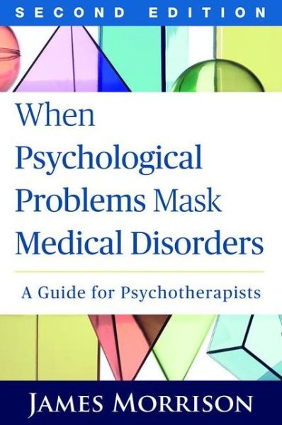 Cover for James Morrison · When Psychological Problems Mask Medical Disorders, Second Edition: A Guide for Psychotherapists (Paperback Book) (2015)