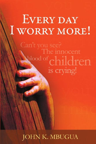Cover for John K Mbugua · Every Day I Worry More! (Paperback Book) (2011)
