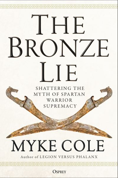 Cover for Myke Cole · The Bronze Lie: Shattering the Myth of Spartan Warrior Supremacy (Paperback Book) (2022)