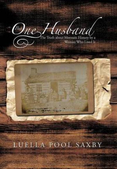 Cover for Luella Pool Saxby · But One Husband: the Truth About Mormon History by a Woman Who Lived It (Hardcover Book) (2012)