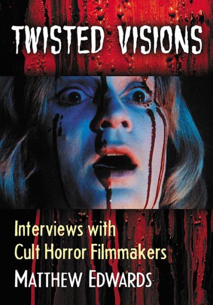 Cover for Matthew Edwards · Twisted Visions: Interviews with Cult Horror Filmmakers (Paperback Book) (2017)