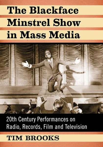 Cover for Tim Brooks · The Blackface Minstrel Show in Mass Media: 20th Century Performances on Radio, Records, Film and Television (Pocketbok) (2019)