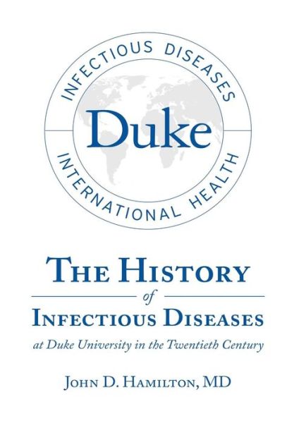 Cover for Md John D Hamilton · The History of Infectious Diseases at Duke University in the Twentieth Century (Hardcover Book) (2015)