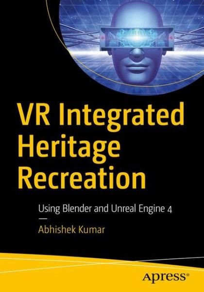 Cover for Abhishek Kumar · VR Integrated Heritage Recreation: Using Blender and Unreal Engine 4 (Paperback Book) [1st edition] (2020)