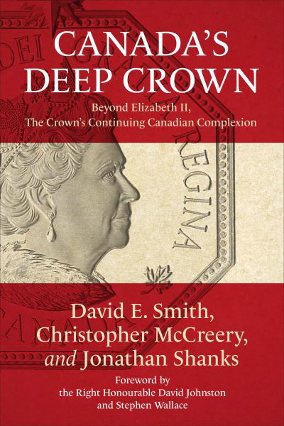 Canada's Deep Crown: Beyond Elizabeth II, The Crown's Continuing Canadian Complexion - David Smith - Books - University of Toronto Press - 9781487540760 - December 23, 2021