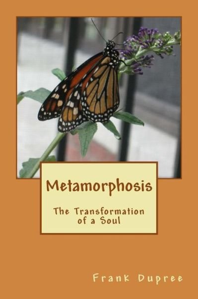 Cover for Frank Dupree · Metamorphosis: the Transformation of a Soul (Paperback Book) (2013)