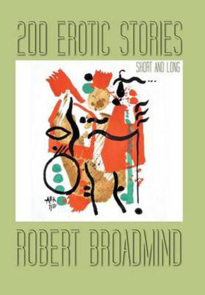 Cover for Robert Broadmind · 200 Erotic Stories: Short and Long (Inbunden Bok) (2014)