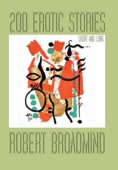 Cover for Robert Broadmind · 200 Erotic Stories: Short and Long (Hardcover Book) (2014)