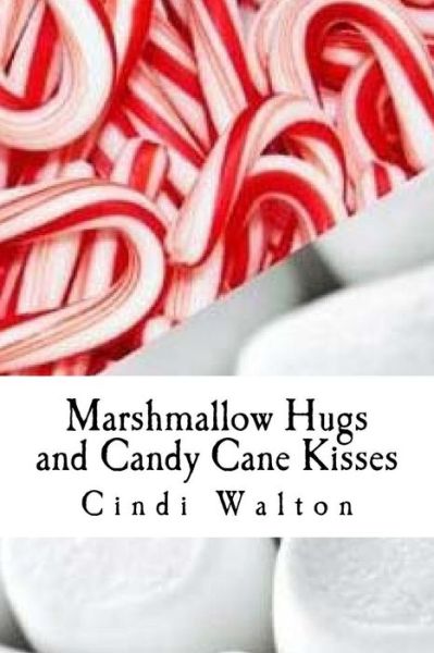 Cover for Cindi Walton · Marshmallow Hugs and Candy Cane Kisses: Creating a Circle with Love (Paperback Book) (2013)