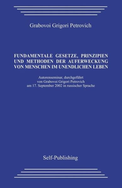 Cover for Grigori Petrovich Grabovoi · Fundamentale Gesetze, Prinzipien Und Methoden Der Auferweckung Von Menschen Im Unendlichen Leben (Pocketbok) (2013)