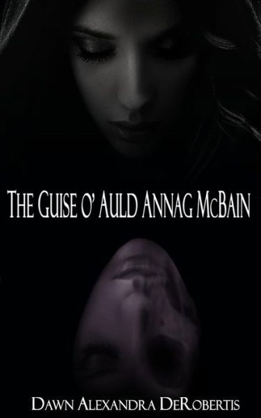 Cover for Ms Dawn Alexandra Derobertis · The Guise O' Auld Annag Mcbain: a Scottish Ghost Story (Paperback Bog) (2013)