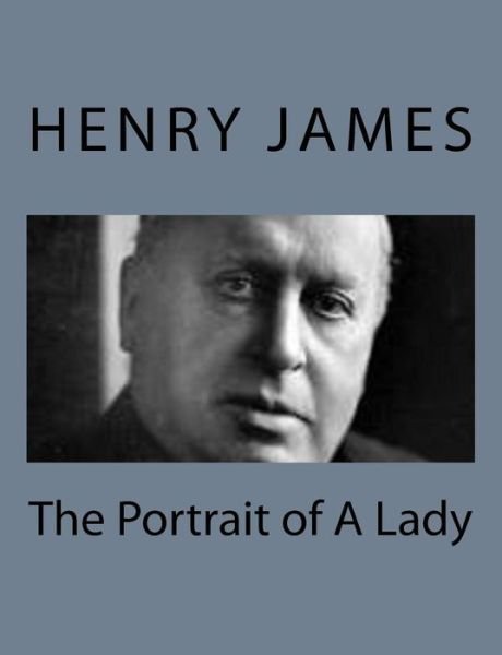 The Portrait of a Lady - Henry James - Books - Createspace - 9781494777760 - December 23, 2013