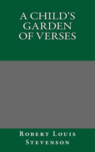 A Child's Garden of Verses - Robert Louis Stevenson - Bøger - Createspace - 9781494847760 - 6. januar 2014