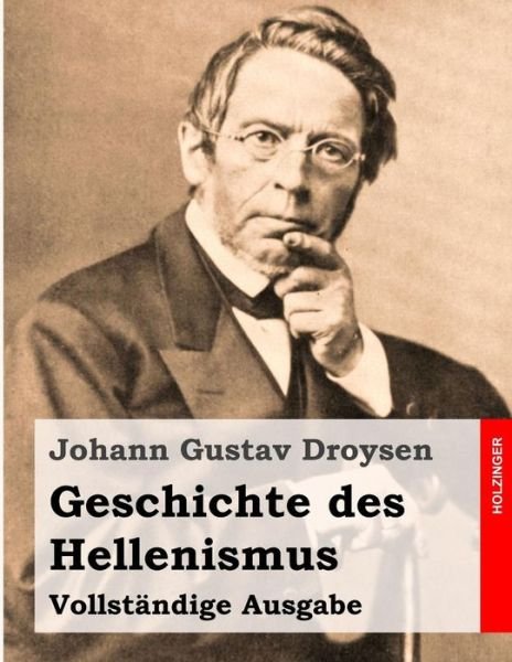 Cover for Johann Gustav Droysen · Geschichte Des Hellenismus: Vollständige Ausgabe (Pocketbok) [German edition] (2014)