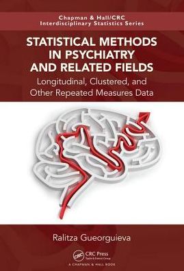 Cover for Ralitza Gueorguieva · Statistical Methods in Psychiatry and Related Fields: Longitudinal, Clustered, and Other Repeated Measures Data - Chapman &amp; Hall / CRC Interdisciplinary Statistics (Hardcover Book) (2017)