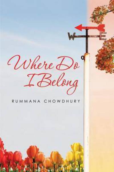 Where Do I Belong - Rummana Chowdhury - Books - Xlibris Corporation - 9781499079760 - October 25, 2014