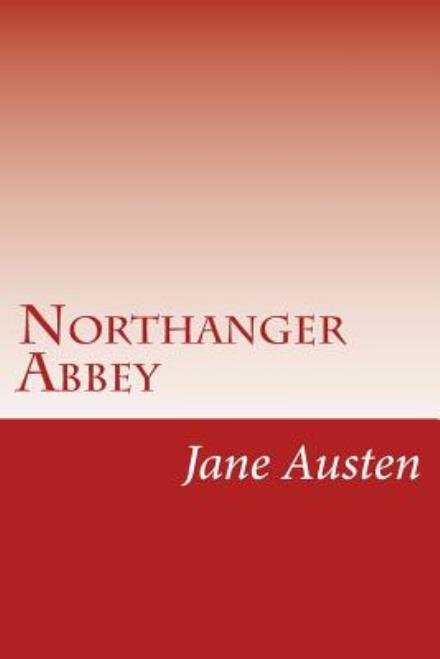 Northanger Abbey - Jane Austen - Bücher - Createspace - 9781499149760 - 15. April 2014