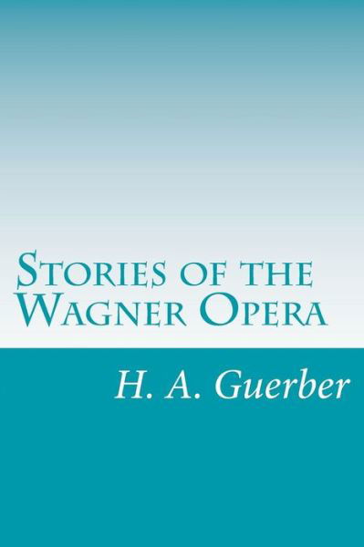 Cover for H a Guerber · Stories of the Wagner Opera (Taschenbuch) (2014)
