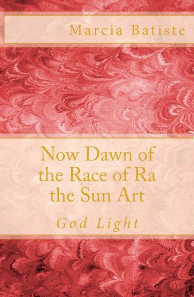 Now Dawn of the Race of Ra the Sun Art: God Light - Marcia Batiste Smith Wilson - Livres - Createspace - 9781500272760 - 24 juin 2014