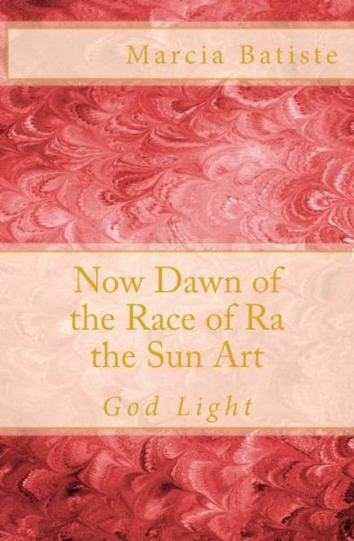 Now Dawn of the Race of Ra the Sun Art: God Light - Marcia Batiste Smith Wilson - Livros - Createspace - 9781500272760 - 24 de junho de 2014