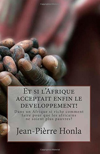 Cover for Jp Jean-pièrre Honla Nguimbock · Et Si L'afrique Acceptait Enfin Le Developpement!: Dans Un Afrique Si Riche Comment Faire Pour Que Les Africains Ne Soient Plus Pauvres? (Taschenbuch) [French edition] (2014)