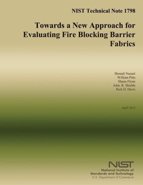 Cover for U S Department of Commerce · Nist Technical Note 1798: Towards a New Approach for Evaluating Fire Blocking Barrier Fabrics (Pocketbok) (2014)