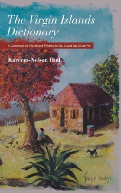 Cover for Kareem-Nelson Hull · The Virgin Islands Dictionary: A Collection of Words and Phrases so You Could Say It Like We (Hardcover Book) (2015)