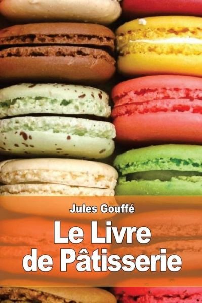 Cover for Jules Gouffe · Le Livre De Patisserie (Taschenbuch) (2015)